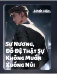 Truyện Sư Nương, Đồ Đệ Thật Sự Không Muốn Xuống Núi -Tô Lân - Nhất Nặc