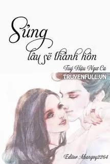 Truyện Sủng Lâu Sẽ Thành Hôn - Túy Hậu Ngư Ca