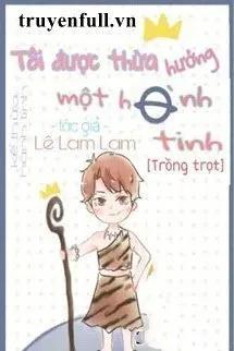 Truyện Ta Được Kế Thừa Một Hành Tinh - Phản Phái Tử Vu Thoại Đa Mạ