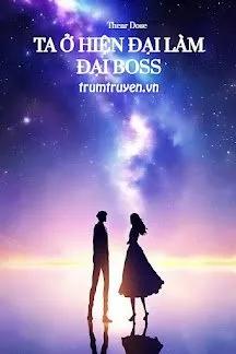 Truyện Ta Ở Hiện Đại Làm Đại Boss - Thear Dose