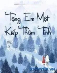 Truyện Tặng Anh Một Kiếp Thâm Tình - Đông Ca