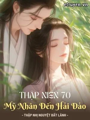 Truyện Thập Niên 70 Mỹ Nhân Đến Hải Đảo - Thập Nhị Nguyệt Bất Lãnh