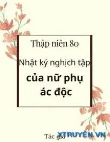 Truyện Thập Niên 80 – Nhật Ký Nghịch Tập Của Nữ Phụ Ác Độc - Tiết Định Ngạc Gia Lí Đích Miêu