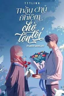 Truyện Thầy Chủ Nhiệm Chờ Tôi Lớn - Tttlinh