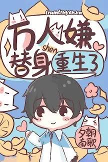 Truyện Thế Thân Vạn Người Chê Trọng Sinh - Tịnh Triều Nam Ca