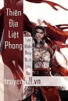 Truyện Thiên Địa Liệt Phong - Lưu Khẩu Thủy Đích Lão Kê