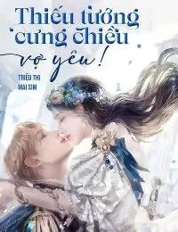 Truyện Thiếu Tướng Cưng Chiều Vợ Yêu! - Triệu Thị Mai Sim