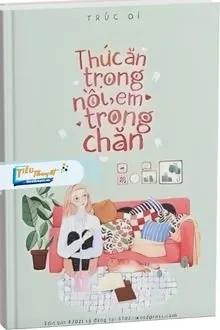 Truyện Thức ăn trong nồi, em trong chăn - Trúc Dĩ
