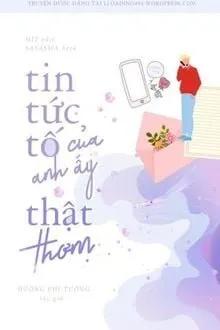 Truyện Tin Tức Tố Của Anh Ấy Thật Thơm - Đường Phi Tường