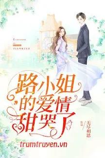 Truyện Tình Yêu Siêu Cấp Ngọt Ngào Của Lộ Tiểu Thư - Vô Tẫn Tương Tư