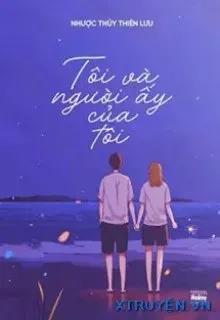 Truyện Tôi Và Người Ấy Của Tôi - Nhược Thủy Thiên Lưu