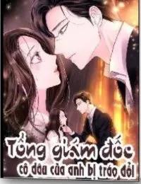 Truyện Tổng Giám Đốc Cô Dâu Của Anh Bị Tráo Đổi - Phủng Anh