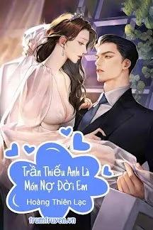 Truyện Trần Thiếu Anh Là Món Nợ Đời Em - Hoàng Thiên Lạc