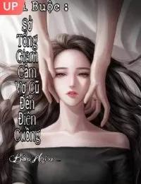 Truyện Trói Buộc : Sở Tổng Giam Cầm Vợ Cũ Đến Điên Cuồng - Dật