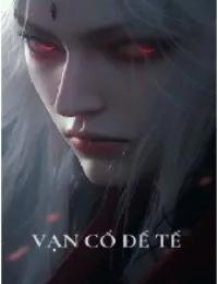 Truyện Vạn Cổ Đế Tế - Dạ Huyền - Hoa Tiên Tửu