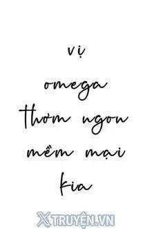 Truyện Vị Omega Thơm Ngon Mềm Mại Kia - Kỳ Lộc Bát Kim