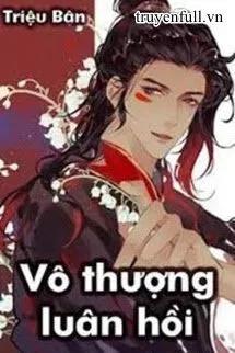 Truyện Vô Thượng Luân Hồi Chi Môn - Triệu Bân - Bân Bân
