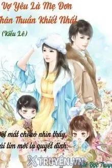 Truyện Vợ Yêu Là Mẹ Đơn Thân Thuần Khiết Nhất - Kiều lê