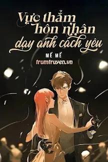 Truyện Vực Thẳm Hôn Nhân: Dạy Anh Cách Yêu - Mể Mể