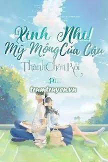 Truyện Xinh Nhi! Mỹ Mộng Của Cậu Thành Chân Rồi - Ng Pii