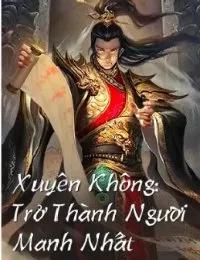 Truyện Xuyên Không: Trở Thành Người Mạnh Nhất - Vân Hạc - Chấp Niệm Thành Ma