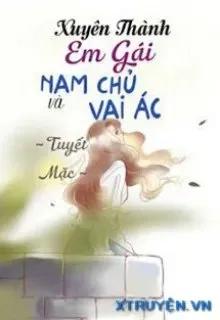 Truyện Xuyên Thành Em Gái Của Nam Chủ Cùng Vai Ác - Tuyết Mặc