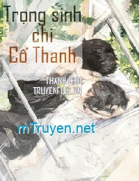 Trọng Sinh Chi Cố Thanh