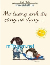 Mơ Tưởng Anh Ấy Cũng Vô Dụng