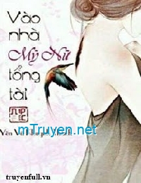 Vào Nhà Mỹ Nữ Tổng Tài