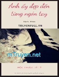 Anh Ấy Đẹp Đến Từng Ngón Tay