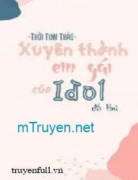 Xuyên Thành Em Gái Đối Thủ Idol Nhà Mình