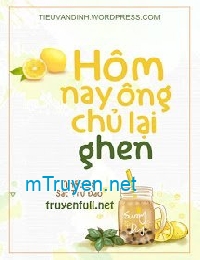 Hôm Nay Ông Chủ Lại Ghen