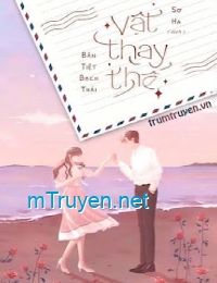 Vật Thay Thế - Bán Tiệt Bạch Thái