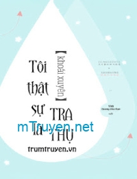 Ta Thật Sự Là Tra Thụ