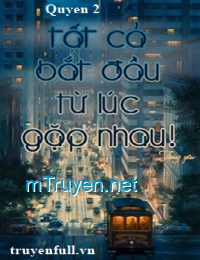 Tất Cả Bắt Đầu Từ Lúc Gặp Nhau (Quyển 2)