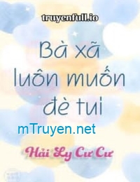 Bà Xã Luôn Muốn Đè Tui - Hải Ly Cư Cư