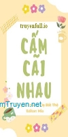 Cấm Cãi Nhau - Trường Hạ Bất Thệ