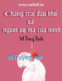 Chàng Trai Đau Khổ Và Người Vợ Ma Của Mình