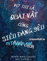 Vợ Tui Là Quái Vật Cũng Siêu Đáng Yêu Biết Chưa