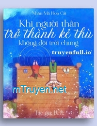 Khi Người Thân Trở Thành Kẻ Thù Không Đội Trời Chung