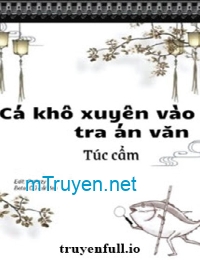 Làm Một Con Cá Mặn Trong Tiểu Thuyết Trinh Thám (Cá Khô Xuyên Vào Tra Án Văn)