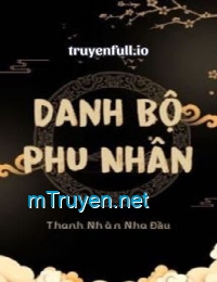 Danh Bộ Phu Nhân - Thanh Nhàn Nha Đầu