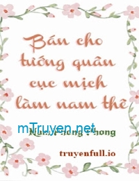 Bán Cho Tướng Quân Cục Mịch Làm Nam Thê