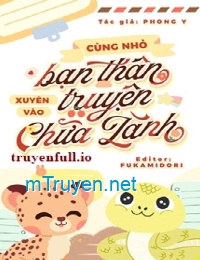 Cùng Nhỏ Bạn Thân Xuyên Vào Truyện Chữa Lành