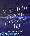 Nửa Thân Quen, Nửa Xa Lạ