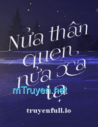 Nửa Thân Quen, Nửa Xa Lạ