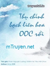 Thụ Chính Bạch Liên Hoa OOC Rồi