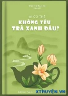 Truyện Ai Mà Không Mê Trà Xanh! - Đào Tử Bạc Hà