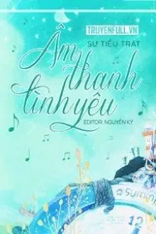 Truyện Âm Thanh Tình Yêu - Sư Tiểu Trát
