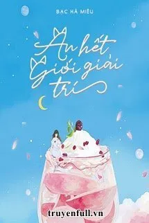 Truyện Ăn Hết Giới Giải Trí - Bạc Hà Miêu
